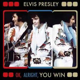 Elvis Presley: Alright, Okay, You Win