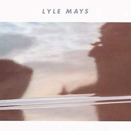 Lyle Mays: Mirror Of The Heart