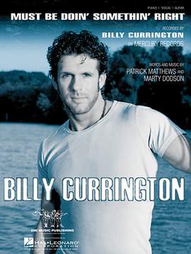 Billy Currington: Must Be Doin' Somethin' Right