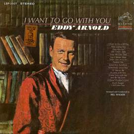 Eddy Arnold: I Want To Go With You