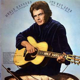 Merle Haggard: It's Not Love (But It's Not Bad)