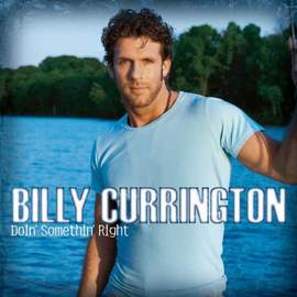Billy Currington: Must Be Doin' Somethin' Right
