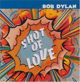 Bob Dylan: Shot Of Love