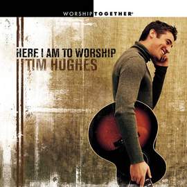 Tim Hughes: Here I Am To Worship