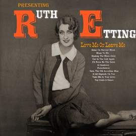 Ruth Etting: Love Me Or Leave Me
