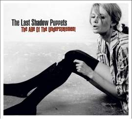 The Last Shadow Puppets: The Age Of The Understatement