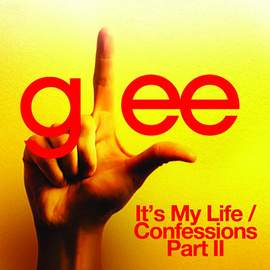 Glee Cast: It's My Life / Confessions, Pt. II