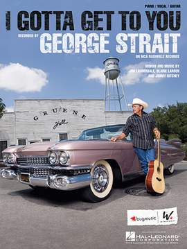 George Strait: I Gotta Get To You