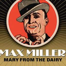 Max Miller: Mary From The Dairy