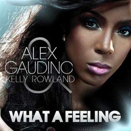 Alex Gaudino featuring Kelly Rowland: What A Feeling