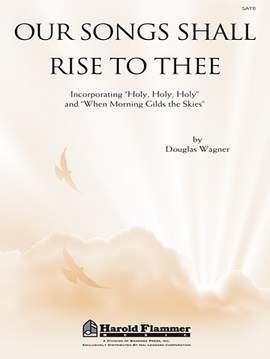 Douglas Wagner: Our Songs Shall Rise To Thee