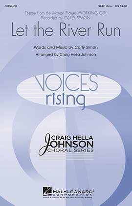 Carly Simon: Let The River Run (arr. Craig Hella Johnson)