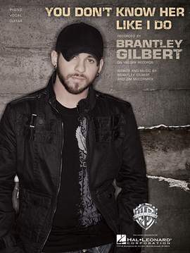 Brantley Gilbert: You Don't Know Her Like I Do