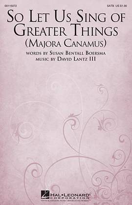 Susan Bentall Boersma: So Let Us Sing Of Greater Things (Majora Canamus)