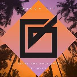 Gorgon City: Ready For Your Love