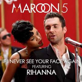 Maroon 5 feat. Rihanna: If I Never See Your Face Again