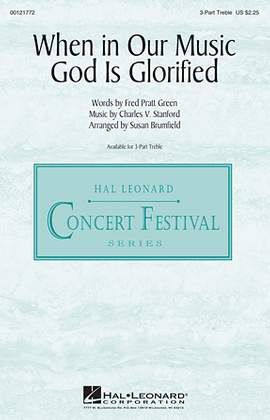 Charles Villiers Stanford: When In Our Music God Is Glorified (arr. Susan Brumfield)