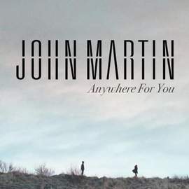 John Martin: Anywhere For You