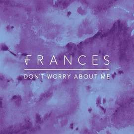 Frances: Don't Worry About Me