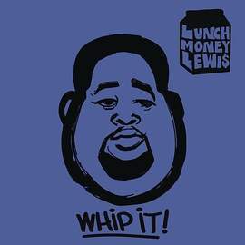 LunchMoney Lewis: Whip It