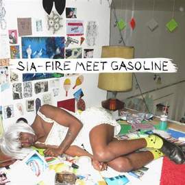 Sia: Fire Meet Gasoline