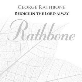 George Rathbone: Rejoice In The Lord Alway