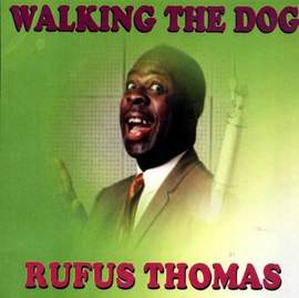 Rufus Thomas: Walkin' The Dog
