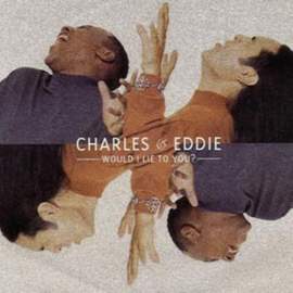 Charles & Eddie: Would I Lie To You?
