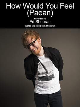 Ed Sheeran: How Would You Feel (Paean)