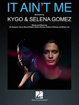 Kygo and Selena Gomez: It Ain't Me