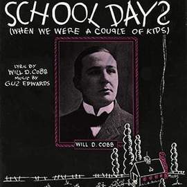 Will D. Cobb and Gus Edwards: School Days (When We Were A Couple Of Kids)