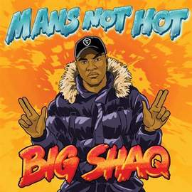 Big Shaq: Man's Not Hot