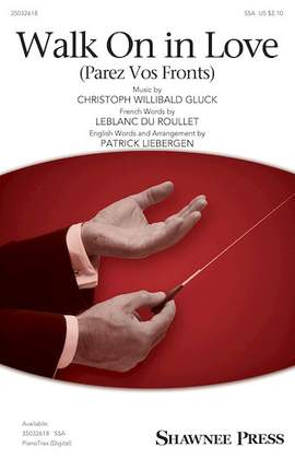 Christoph Willibald Gluck: Walk On In Love (Parez Vos Fronts) (arr. Patrick M. Liebergen)