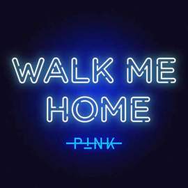 P!nk: Walk Me Home