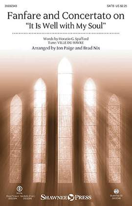 Horatio Spafford: Fanfare And Concertato On "It Is Well With My Soul" (arr. Jon Paige & Brad Nix)