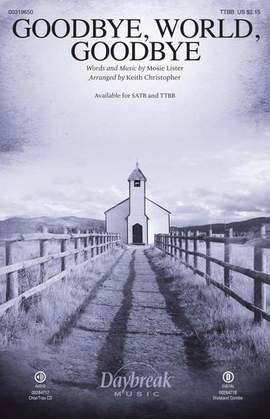 Mosie Lister: Goodbye, World, Goodbye (arr. Keith Christopher)