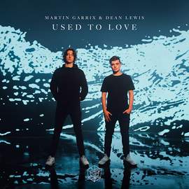 Martin Garrix & Dean Lewis: Used To Love