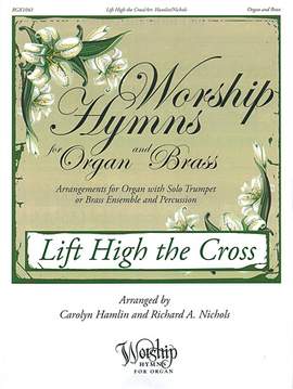 Sydney H. Nicholson: Lift High the Cross (arr. Carolyn Hamlin and Richard A. Nichols)