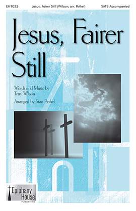 Terry Wilson: Jesus, Fairer Still (arr. Stan Pethel)