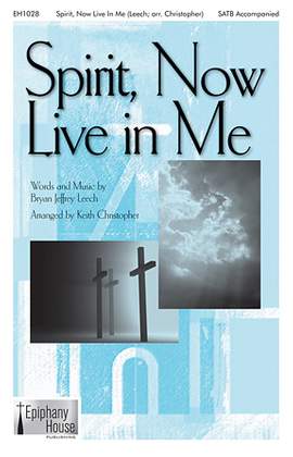 Bryan Jeffrey Leech: Spirit, Now Live In Me (arr. Keith Christopher)