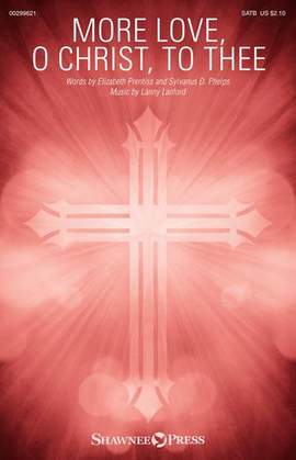 Elizabeth Prentiss, Sylvanus D. Phelps and Lanny Lanford: More Love, O Christ, To Thee