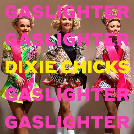 The Chicks: Gaslighter