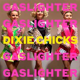 The Chicks: Gaslighter