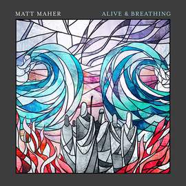 Matt Maher: Alive & Breathing (feat. Elle Limebear)