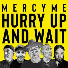 MercyMe: Hurry Up And Wait