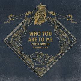 Chris Tomlin: Who You Are To Me (feat. Lady A)