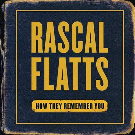 Rascal Flatts: How They Remember You