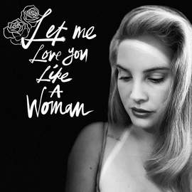 Lana Del Rey: Let Me Love You Like A Woman