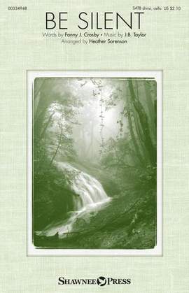 Fanny J. Crosby and J.B. Taylor: Be Silent (arr. Heather Sorenson)