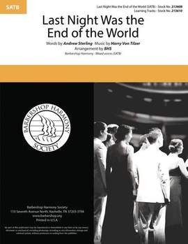 Andrew B. Sterling & Harry von Tilzer: Last Night Was The End Of The World (arr. Barbershop Harmony Society)